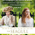 REVIEW OF WELL ACTED FILM ADAPTATION OF RUSSIAN ANTON CHEKHOV’S CLASSIC PLAY ON UNREQUITED LOVE ‘THE SEAGULL’