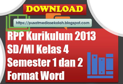 Download RPP Kurikulum 2013 SD/MI Kelas 4  Semes, ter 1 dan 2 Format Word, https://pusatmediasekolah.blogspot.com