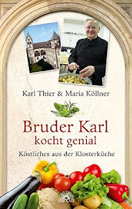 Bruder Karl kocht genial: Köstliches aus der Klosterküche