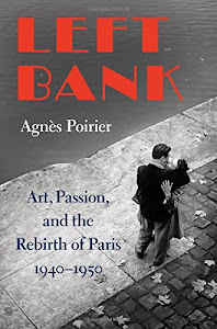 Left Bank: Art, Passion, and the Rebirth of Paris, 1940-50