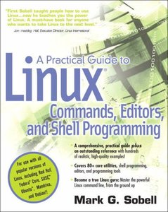 A Practical Guide to Linux(R) Commands, Editors, and Shell Programming by Mark G. Sobell A Practical Guide to Linux(R) Commands, Editors, and Shell Programming by Mark G. Sobell