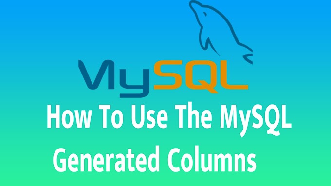 How To Use The MySQL Generated Columns