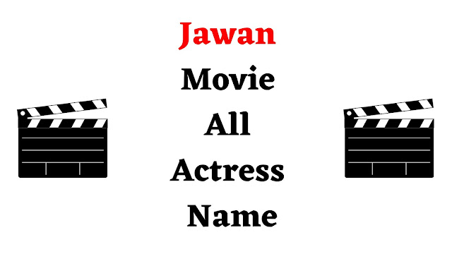 Jawan Movie All Actress Name - TENT