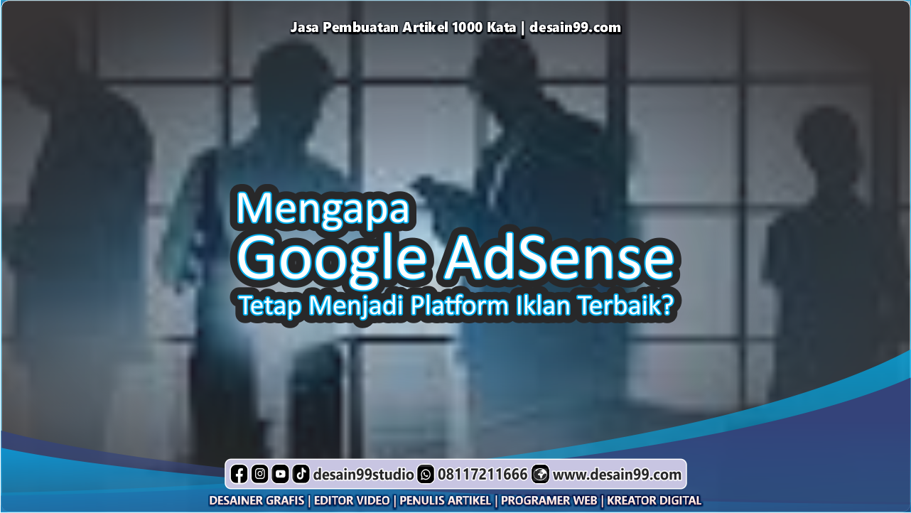 Google AdSense  Mengapa  Tetap Menjadi Platform Iklan Terbaik?