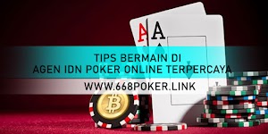 TIPS BERMAIN DI AGEN IDN POKER ONLINE TERPERCAYA