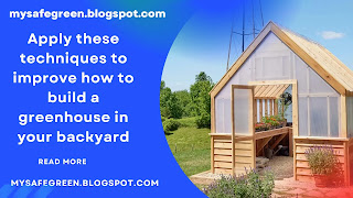 Apply these techniques to improve how to build a greenhouse in your backyard