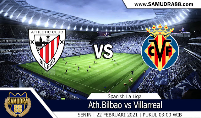 Prediksi Bola Terpercaya Ath.Bilbao vs Villarreal 22 Februari 2021