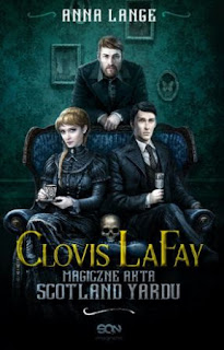 „Clovis LaFay. Magiczne Akta Scotland Yardu” Anna Lange - recenzja