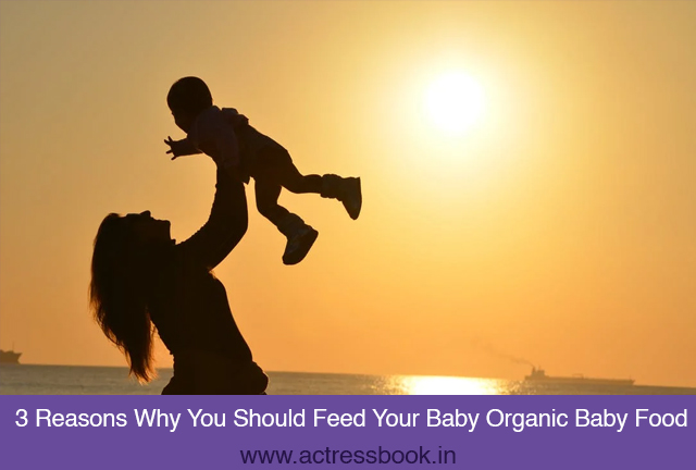 3 Reasons Why You Should Feed Your Baby Organic Baby Food
