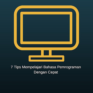 7 Tips Mempelajari Bahasa Pemrograman Dengan Cepat