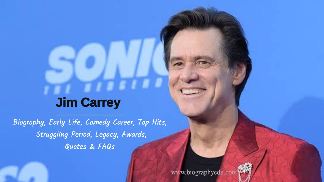 Jim Carrey Short biography Early Life Family Comedy Career Movies The Mask, Dumb and Dumber, Liar Liar Struggling period Legacy Awards Quotes FAQs BiographyEdu