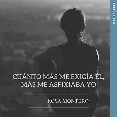 Rosa Montero: «Cuánto más me exigía él, más me asfixiaba yo.» Seis Frases