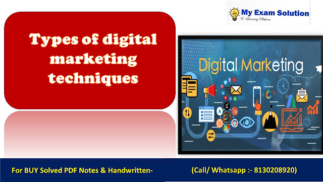 Discuss the major types of digital marketing techniques that are being used by firm’s to enhance their visibility and business growth