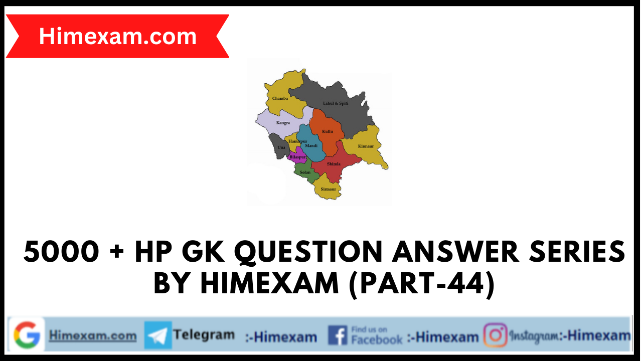 5000 + HP GK Question Answer Series By Himexam (Part-44)