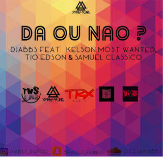 Djabbs Feat Kelson Most Wanted, Tio Edson & Samuel Clássico - Dá Ou Não (2016)