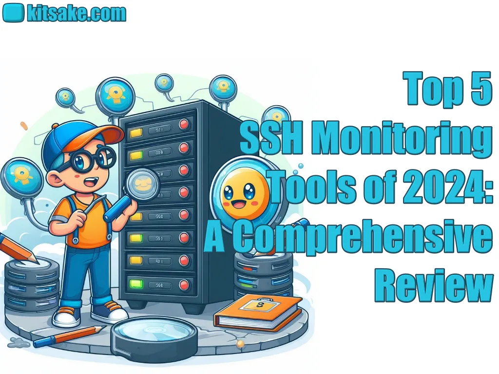 Top 5 SSH Monitoring Tools of 2024: A Comprehensive Review