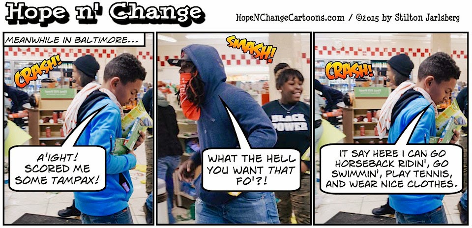 obama, obama jokes, political, humor, cartoon, conservative, hope n' change, hope and change, stilton jarlsberg, baltimore, race, riots, freddie gray, tampax, looters