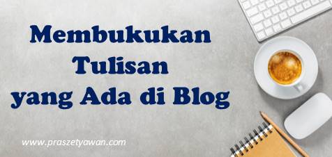 Membukukan Tulisan di Blog