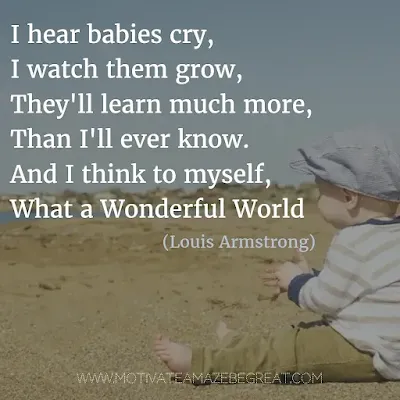 Featured in our Most Inspirational Song Lines and Lyrics Ever: Louis Armstrong "What a Wonderful World" song lines.