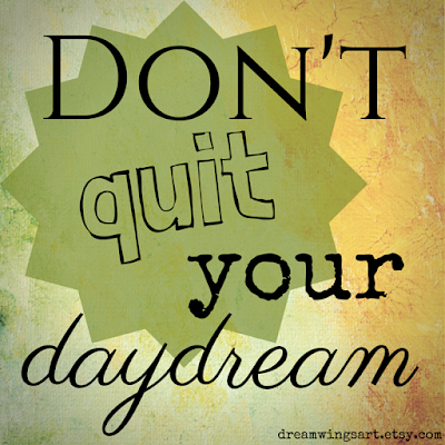 dreamwingsart.etsy.com | Original Artwork by C. L. Kay | Don't Quit Your Daydream 