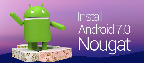 Install Android 7.0 Nougat Image File Manually