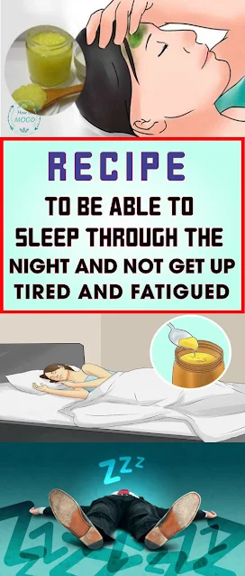 Recipe to be able to sleep through the night and not get up tired and fatigued