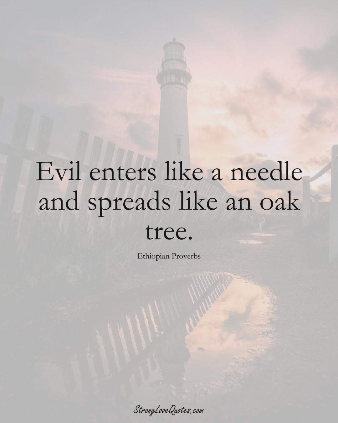 Evil enters like a needle and spreads like an oak tree. (Ethiopian Sayings);  #AfricanSayings