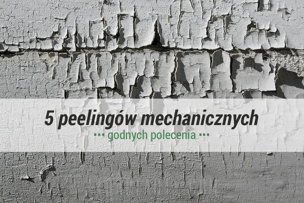 Pielęgnacja :: 5 peelingów mechanicznych godnych polecenia