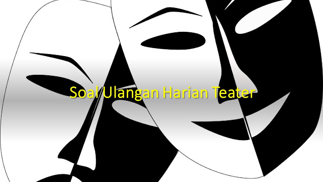 Soal Ulangan Teater Kelas 12