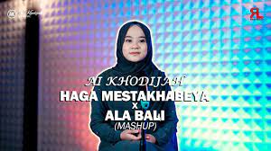 Haga Mestakhabeya x Ala Bali (Mashup) - Ai Khodijah (Arab, Latin & Terjemahan)