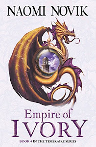 Empire of Ivory (The Temeraire Series, Book 4) (English Edition)