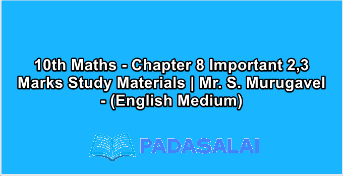 10th Maths - Chapter 8 Important 2,3 Marks Study Materials | Mr. S. Murugavel - (English Medium)