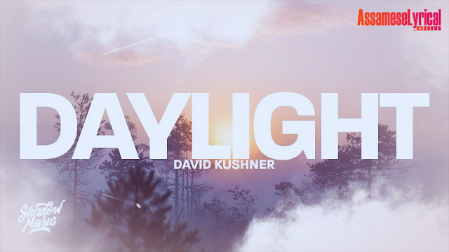 Daylight Song Lyrics - AssamseLyrical