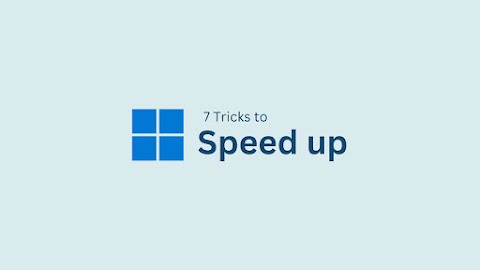 7 Tricks to Speed up your Windows 11 PC