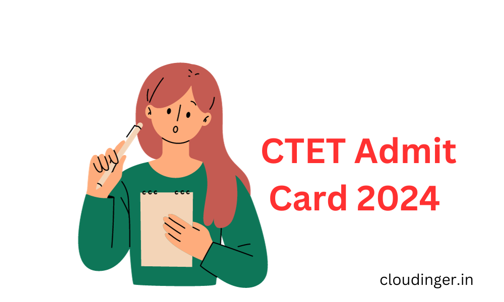 CTET Admit Card 2024 : सीटीईटी एडमिट कार्ड जारी, जानिए आपका एग्जाम कब और कहा होगा?