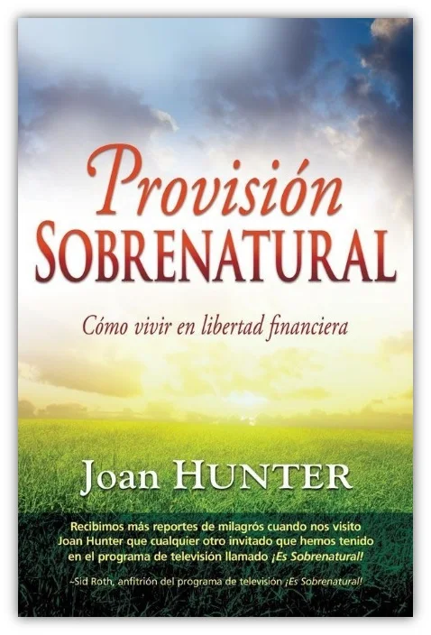 Provision Sobrenatural. Como vivir en libertad financiera - Joan Hunter