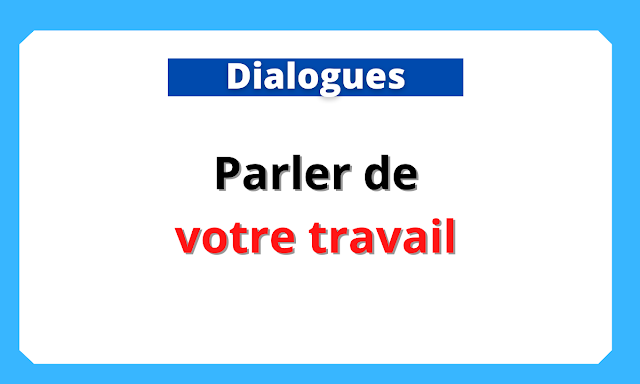 Dialogue en français entre deux personnes : Parler de votre travail