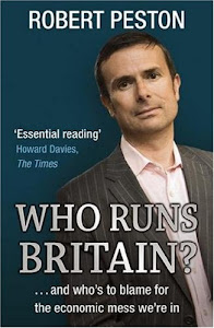 Who Runs Britain?: ...and who's to blame for the economic mess we're in (English Edition)