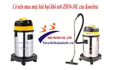 Có nên mua máy hút bụi khô ướt ZD10-30L của Kouritsu