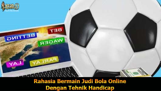 Rahasia Bermain Judi Bola Online Dengan Tehnik Handicap