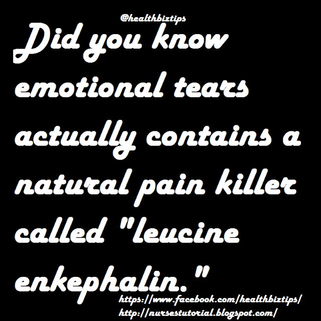 Did you know emotional tears actually contains a natural pain killer called "leucine enkephalin."