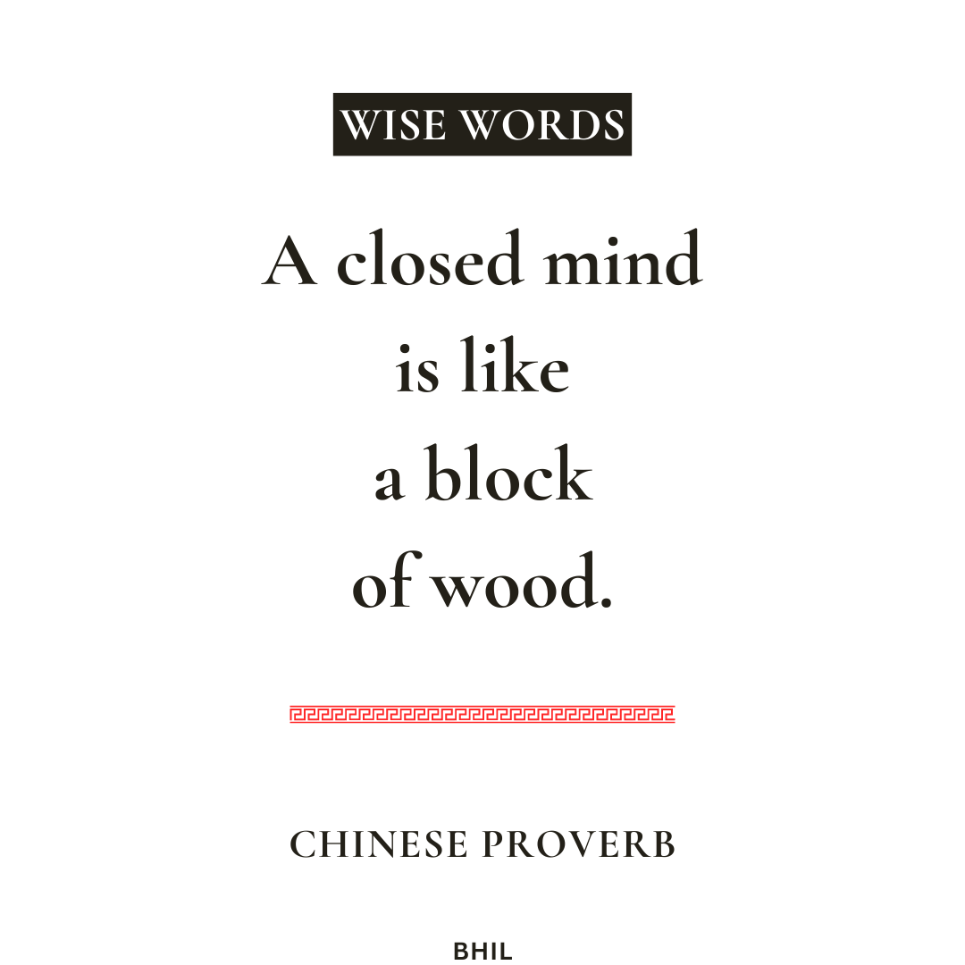 Chinese Proverb. A closed mind is like a block of wood. Ancient wisdom about limiting beliefs