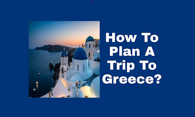 How To Plan A Trip To Greece?