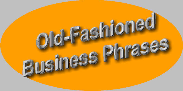 19 Old-Fashioned Business Phrases & Substitutions