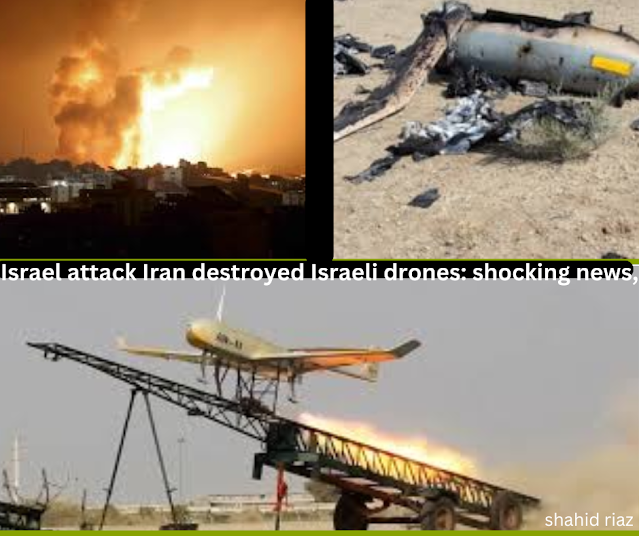 Israel attack Iran destroyed Israeli drones: shocking news,