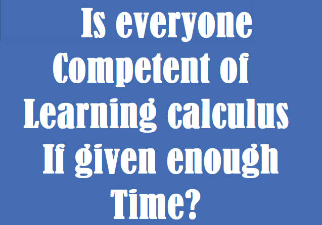 Is everyone competent of learning calculus if given enough time?