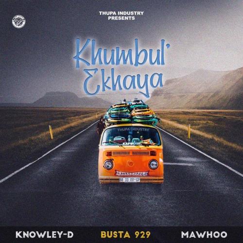 Knowley-D – Khumbul Ekhaya (feat. Busta 929 & MaWhoo) Mp3 Download 2022  