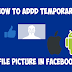 How To Add Temporary Profile Picture In Facebook