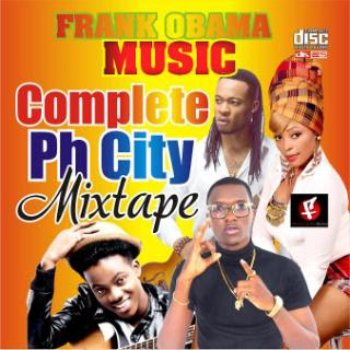 Mixtape: Complete Phcity Hosted By Goretti Company and Capital Hillz Music @frankobama02