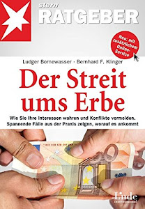 Der Streit ums Erbe: Wie Sie Ihre Interessen wahren und Konflikte vermeiden. Spannende Fälle aus der Praxis zeigen, worauf es ankommt (stern-Ratgeber)